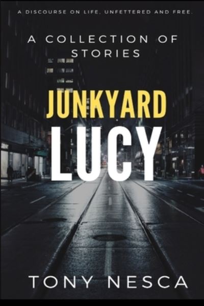 Junkyard Lucy - Tony Nesca - Kirjat - Screamin' Skull Press - 9781775211273 - lauantai 12. syyskuuta 2020