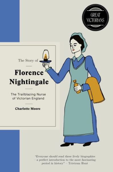 Florence Nightingale: The trailblazing nurse of Victorian England - Great Victorians - Charlotte Moore - Böcker - Short Books Ltd - 9781780723273 - 1 juni 2017