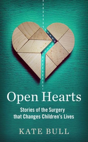 Cover for Kate Bull · Open Hearts: Stories of the Surgery That Changes Children's Lives (Innbunden bok) (2016)
