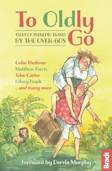 Cover for Hilary Bradt · To Oldly Go: Tales of Intrepid Travel by the Over-60s - Bradt Travel Guides (Travel Literature) (Paperback Book) (2015)