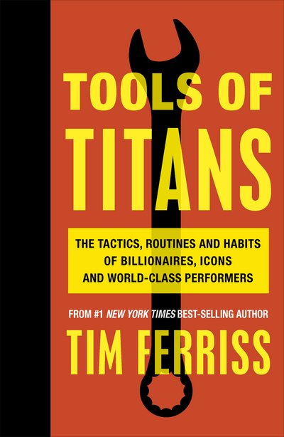 Cover for Ferriss, Timothy (Author) · Tools of Titans: The Tactics, Routines, and Habits of Billionaires, Icons, and World-Class Performers (Paperback Bog) (2016)