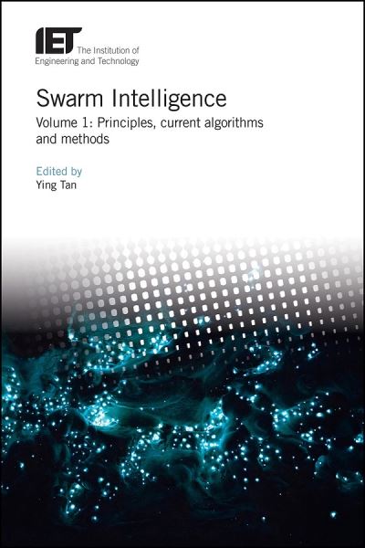 Cover for Ying Tan · Swarm Intelligence: Principles, current algorithms and methods - Control, Robotics and Sensors (Hardcover Book) (2018)