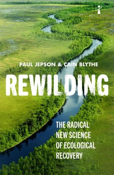 Cover for Cain Blythe · Rewilding: The Radical New Science of Ecological Recovery - Hot Science (Paperback Bog) (2020)