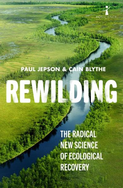 Cover for Cain Blythe · Rewilding: The Radical New Science of Ecological Recovery - Hot Science (Taschenbuch) (2020)