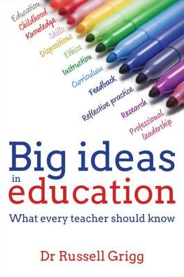 Cover for Dr Russell Grigg · Big Ideas in Education: What every teacher should know (Paperback Book) (2016)