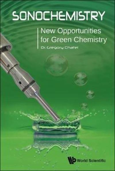 Cover for Chatel, Gregory (Univ Savoie Mont Blanc, France) · Sonochemistry: New Opportunities For Green Chemistry (Hardcover bog) (2017)