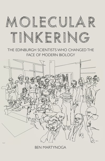 Cover for Ben Martynoga · Molecular Tinkering: The Edinburgh scientists who changed the face of modern biology (Hardcover Book) (2018)