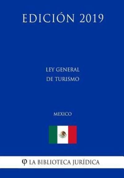Cover for La Biblioteca Juridica · Ley General de Turismo (Mexico) (Edicion 2019) (Paperback Book) (2019)