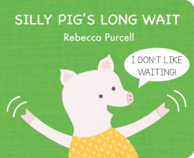 Cover for Rebecca Purcell · Silly Pig's Long Wait - The Adventures of Silly Pig Series (Board book) (2022)