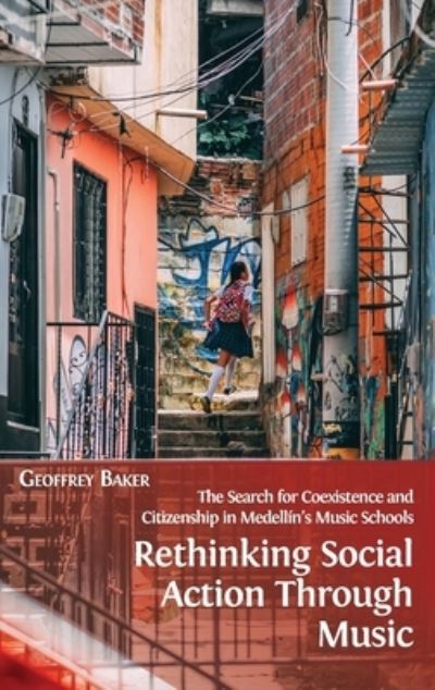 Rethinking Social Action through Music - Geoffrey Baker - Books - Open Book Publishers - 9781800641273 - March 31, 2021