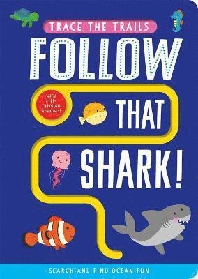 Cover for Georgie Taylor · Follow that Shark! - Trace the Trails (Board book) (2022)
