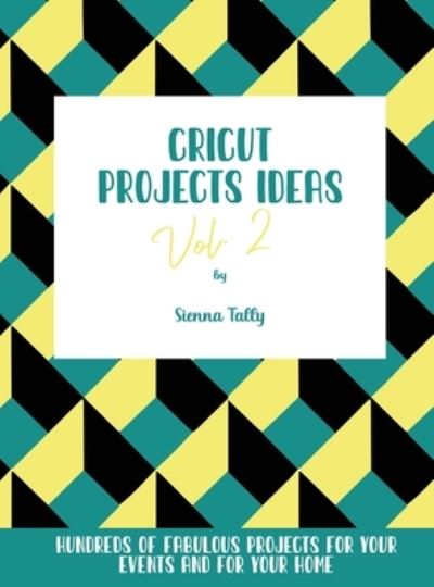 Cover for Sienna Tally · Cricut Project Ideas Vol.2 (Hardcover Book) (2021)