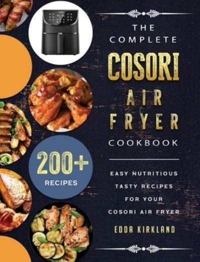 Cover for Edda Kirkland · The Complete Cosori Air Fryer Cookbook (Hardcover bog) (2021)