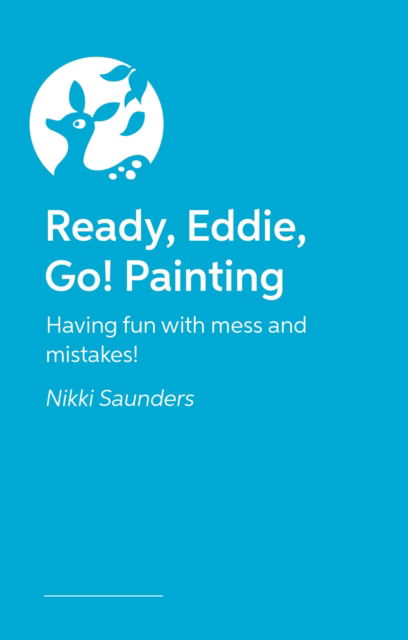 Ready Eddie Go! Painting: Having fun with mess and mistakes! - Ready Eddie Go! - Nikki Saunders - Książki - Jessica Kingsley Publishers - 9781805013273 - 21 października 2024