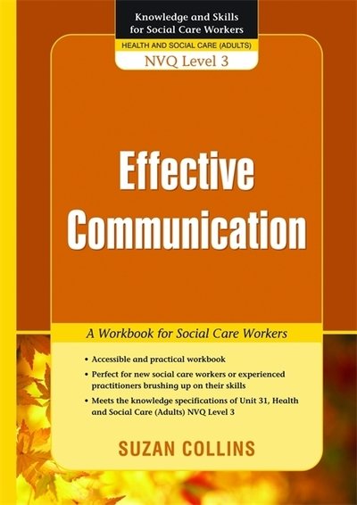 Effective Communication: A Workbook for Social Care Workers - Knowledge and Skills for Social Care Workers - Suzan Collins - Books - Jessica Kingsley Publishers - 9781843109273 - March 15, 2009