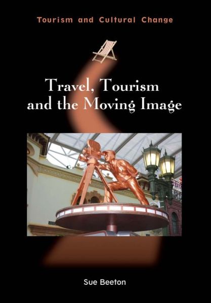 Cover for Sue Beeton · Travel, Tourism and the Moving Image - Tourism and Cultural Change (Paperback Book) (2015)