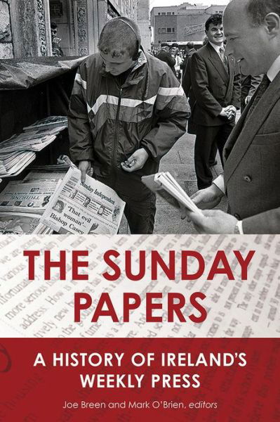 Cover for Joe Breen · The Sunday Papers: A History of Ireland's Weekly Press (Hardcover bog) (2018)