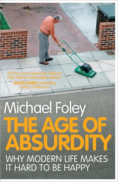 Cover for Michael Foley · The Age of Absurdity: Why Modern Life makes it Hard to be Happy (Paperback Book) (2011)