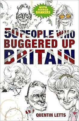50 People Who Buggered Up Britain - Quentin Letts - Livros - Little, Brown Book Group - 9781849011273 - 10 de setembro de 2009