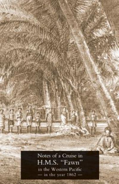 Notes of a Cruise in H.M.S. "Fawn" in the Western Pacific in the Year in 1862 - T. H. Hood - Bücher - Rediscovery Books - 9781905748273 - 1. Mai 2007