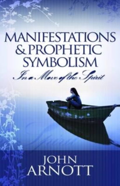 Cover for John Arnott · Manifestation and Prophetic Symbolism: In a Move of the Spirit (Paperback Book) (2008)