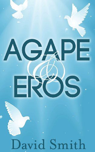 Cover for David Smith · Agape &amp; Eros (Hardcover Book) (2013)