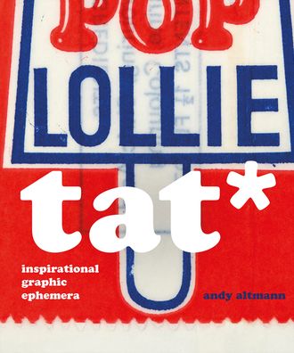 Cover for Andy Altmann · TAT*: Inspirational Graphic Ephemera - Andy Altmann (Hardcover Book) (2021)