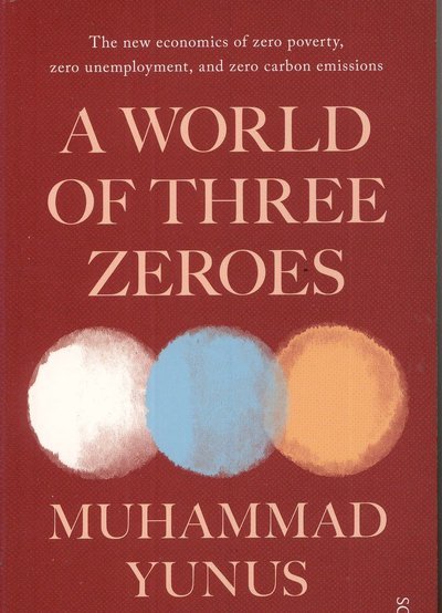 Cover for Muhammad Yunus · A World of Three Zeroes: the new economics of zero poverty, zero unemployment, and zero carbon emissions (Paperback Book) [B format edition] (2018)