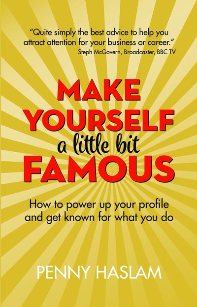 Cover for Penny Haslam · Make Yourself a Little Bit Famous: How to power up your profile and get known for what you do (Paperback Book) (2019)