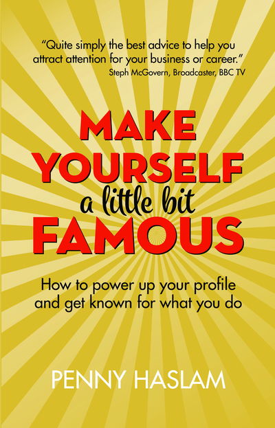 Cover for Penny Haslam · Make Yourself a Little Bit Famous: How to power up your profile and get known for what you do (Paperback Bog) (2019)