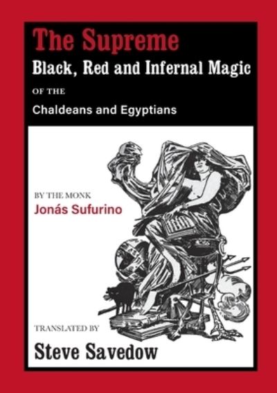 Cover for Jonas Sufurino · The Supreme Black, Red and Infernal Magic of the Chaldeans and Egyptians: Appendix to the Grimoire of St Cyprian (Paperback Book) (2022)