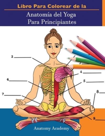 Cover for Anatomy Academy · Libro Para Colorear de la Anatomia del Yoga Para Principiantes (Paperback Book) (2021)