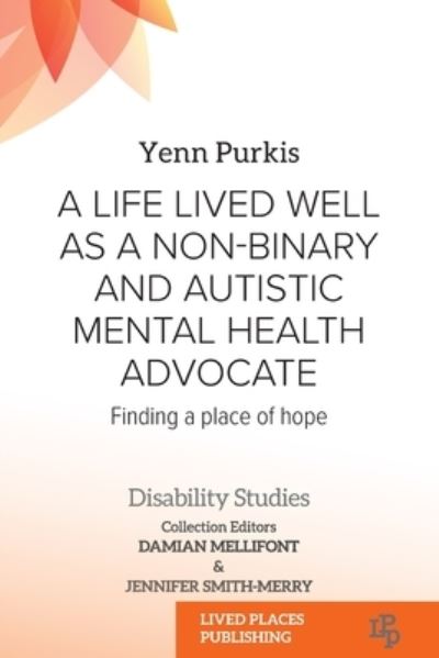 Life Lived Well As a Non-Binary and Autistic Mental Health Advocate - Yenn Purkis - Books - Lived Places Publishing - 9781915271273 - February 22, 2023