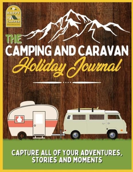 Cover for The Life Graduate Publishing Group · The Camping and Caravan Holiday Journal: Capture All of Your Adventures, Stories and Moments RV Travel Journal (Taschenbuch) (2021)