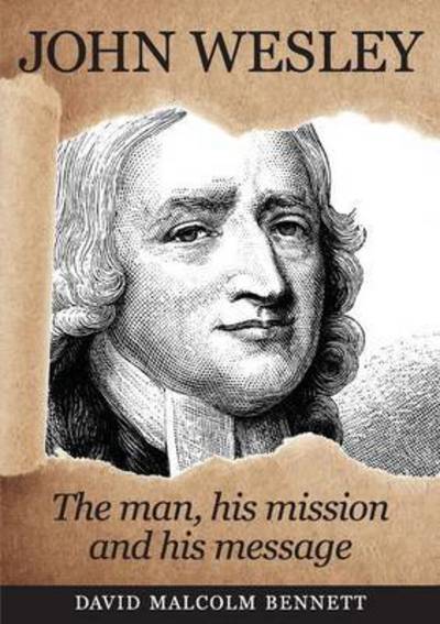 Cover for David Malcolm Bennett · John Wesley: the Man, His Mission and His Message (Paperback Book) (2015)