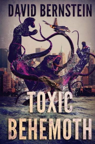 Toxic Behemoth: a Kaiju Thriller - David Bernstein - Kirjat - Severed Press - 9781925225273 - keskiviikko 5. marraskuuta 2014