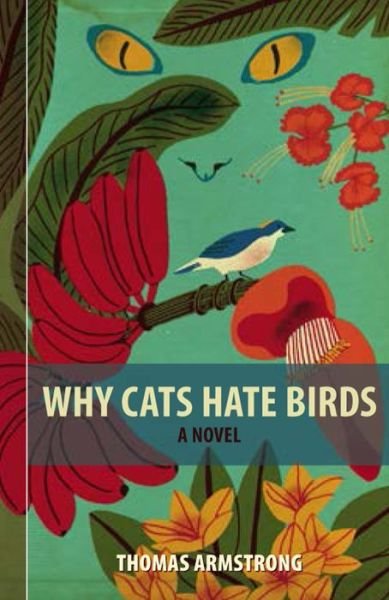 Cover for Thomas Armstrong · Why Cats Hate Birds (Hardcover Book) (2014)