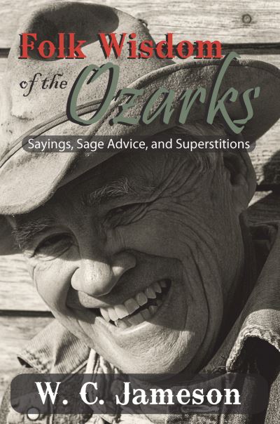 Folk Wisdom of the Ozarks - W.C. Jameson - Libros - Goldminds Publishing - 9781930584273 - 16 de octubre de 2015