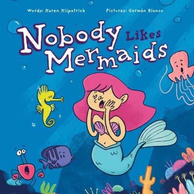 Cover for Karen Kilpatrick · Nobody Likes Mermaids - Nobody Likes (Hardcover Book) (2022)