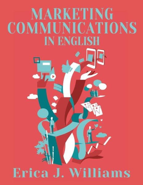 Marketing Communications in English - Erica J. Williams - Kirjat - Wayzgoose Press - 9781938757273 - lauantai 24. syyskuuta 2016