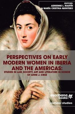 Cover for Adrienne L. Martín · Perspectives on Early Modern Women in Iberia and the Americas:: Studies in Law, Society, Art and Literature in Honor of Anne J. Cruz (Paperback Book) (2015)