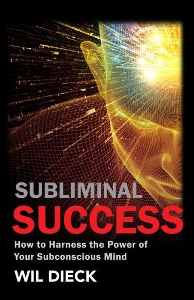 Cover for Wil Dieck · Subliminal Success: How to Harness the Power of Your Subconscious Mind - Mind Mastery (Paperback Book) (2020)