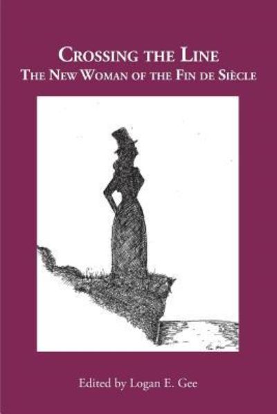 Crossing the Line The New Woman of the Fin de Siècle -  - Books - Whitlock Publishing - 9781943115273 - April 10, 2018