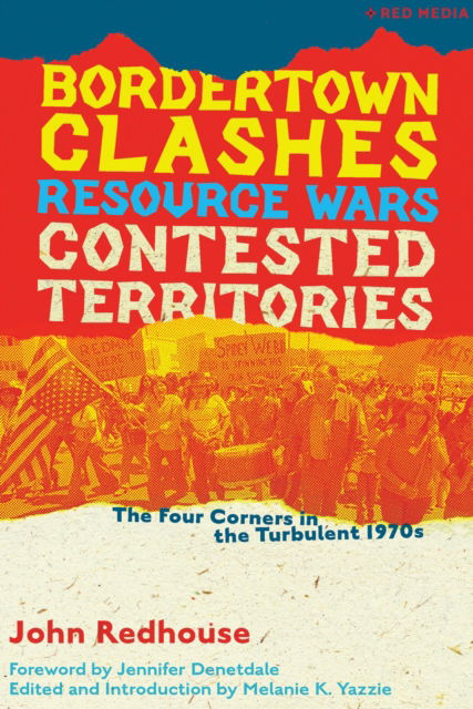 Cover for John Redhouse · Bordertown Clashes, Resource Wars, and Contested Territories in the Four Corners: The Turbulent 1970s - Red Media (Paperback Book) (2025)