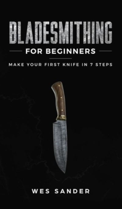 Cover for Wes Sander · Bladesmithing for Beginners (Hardcover Book) (2019)