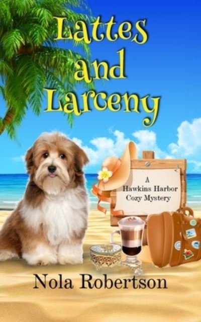 Cover for Nola Robertson · Lattes and Larceny - A Hawkins Harbor Cozy Mystery (Taschenbuch) (2021)