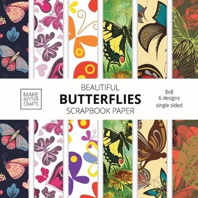 Cover for Make Better Crafts · Beautiful Butterflies Scrapbook Paper: 8x8 Colorful Butterfly Pictures Designer Paper for Decorative Art, DIY Projects, Homemade Crafts, Cute Art Ideas For Any Crafting Project (Paperback Book) (2021)