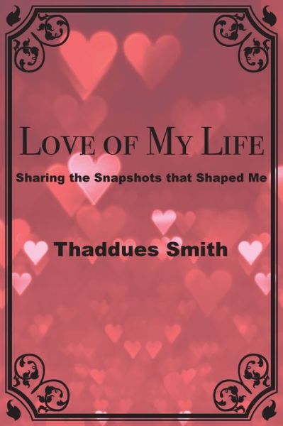 Cover for Thaddeus Smith · Love of My Life (Book) (2022)