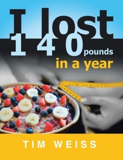 Cover for Tim Weiss · I Lost 140 Pounds in a Year (Paperback Book) (2021)