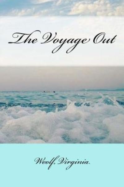 The Voyage Out - Virginia Woolf - Livros - Createspace Independent Publishing Platf - 9781974230273 - 4 de agosto de 2017